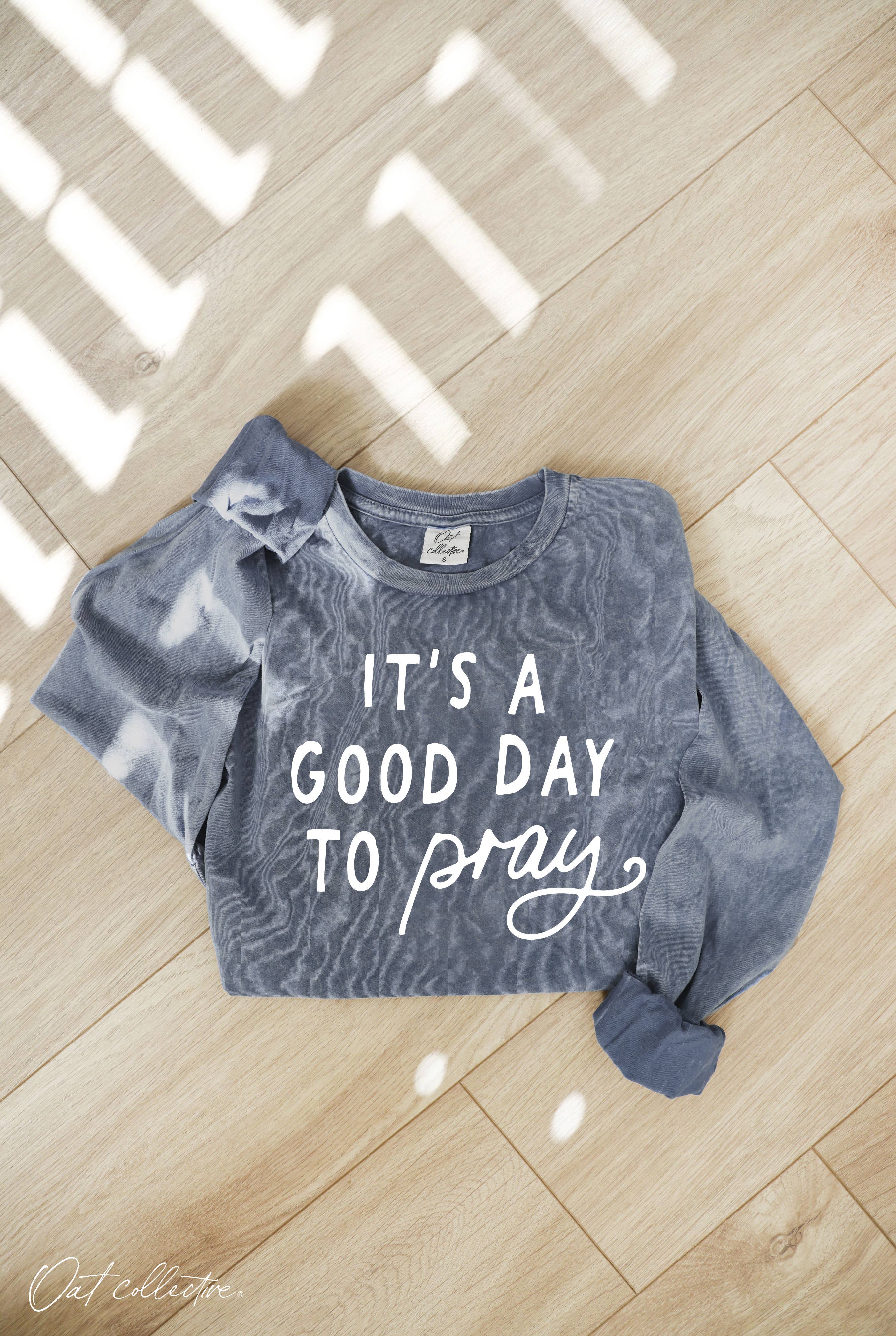 IT'S A GOOD DAY TO PRAY Mineral Washed Long Sleeve Graphic